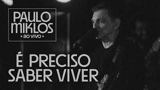 Paulo Miklos - É Preciso Saber Viver (Ao Vivo)