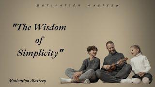 The Wisdom of Simplicity | A Powerful Motivational Story | Motivation Mastery | #4