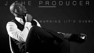 J The Producer-  (Warning It's Over)  Audio Video