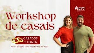 WORKSHOP DE CASAIS   -   CASADOS + FELIZES - PR.  DANGELO VIDAL E PRA.  PAULA VIDAL