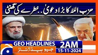 Hezbollah's Big Claim | Middle east Alarming Situation | Geo News 2 AM Headlines (15 Nov 2024)