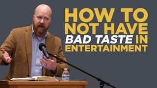 How to Not Have Bad Taste in Entertainment | Toby Sumpter | Collegiate Reformed Fellowship