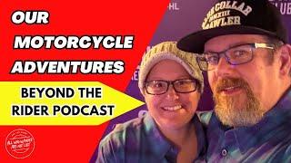 Our Motorcycle Adventures | Beyond The Rider Podcast