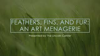 Feathers, Fins, and Fur Virtual Tour | The Lincoln Center Art Gallery