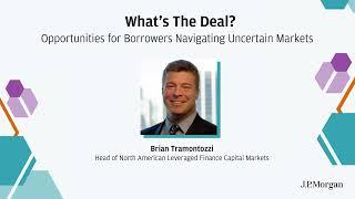 Opportunities for Borrowers Navigating Uncertain Markets | What's The Deal? I J.P. Morgan