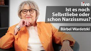 Ist es noch Selbstliebe oder schon Narzissmus? | Bärbel Wardetzki | live