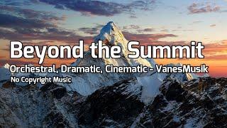 Beyond the Summit - Orchestral, Dramatic, Cinematic / VanesMusik (No Copyright Music)