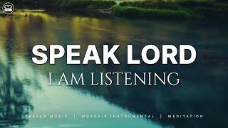 Speak Lord, I Am Listening: Instrumental Worship | Prayer Music With Scriptures
