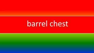 BARREL CHEST