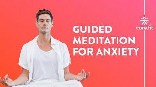 Guided Meditation for Anxiety by Mind Fit | Reduce Anxiety And Stress | Mind Fit | Cure Fit