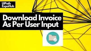 How to Download Invoice as Per User Input in UiPath