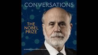 Ben Bernanke: Nobel Prize Conversations