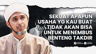 JIKA TAKDIR SUDAH DITULIS, MENGAPA KITA HARUS BERUSAHA? | HABIB ALI ZAENAL ABIDIN AL HAMID