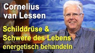 Schilddrüse & Schwere des Lebens energetisch behandeln | Cornelius van Lessen