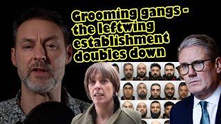 Grooming gangs - the leftwing establishment double down - Keir Starmer, Jess Phillips and the media