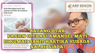 BATANG OTAK PASIEN OPERASI AMANDEL MATI DI RUMAH SAKIT KARTIKA HUSADA, SALAH SIAPA ??