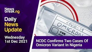 NCDC Confirms Two Cases Of Omicron Variant In Nigeria, Newsbreak