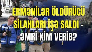 Ermənilər öldürücü silahları işə saldı - Nəticəsi AĞIR OLACAQ