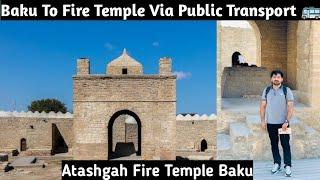 Baku Ateshgah | Fire Temple Baku | Cheap way to travel fire temple from baku