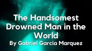 The Handsomest Drowned Man in the World by Gabriel Garcia Marquez: English Audiobook; Text on Screen