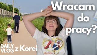 WRACAM DO PRACY? Czym tak naprawdę zajmuję się w Korei? Daily vlog z Korei Południowej