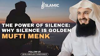 The Power of Silence: Why Silence is Golden - Mufti Menk