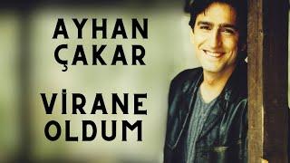 Ayhan Çakar - Virane Oldum