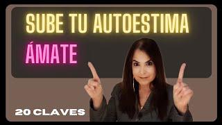 20 CLAVES EFECTIVAS PARA SUBIR TU AUTOESTIMA Y AMARTE MEJOR