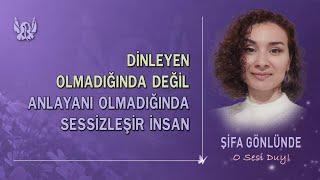 "DİNLEYEN OLMADIĞINDA DEĞİL, ANLAYANI OLMADIĞINDA SESSİZLEŞİR İNSAN...” ile gelen açılım