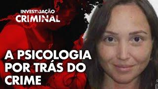 A PSICOLOGIA POR TRÁS DO CR1M3 - CASO BRIGADEIRÃO - DRA ALINE LOBATO - INVESTIGAÇÃO CRIMINAL