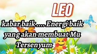 LEO  KABAR BAIK ENERGI BAIK YANG AKAN MEMBUAT MU TERSENYUM 