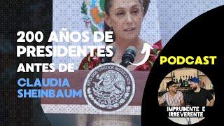 200 años de presidentes antes de Claudia Sheinbaum - Temp 3 -  Imprudente e Irreverente Podcast