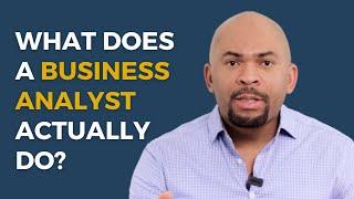 What Does A Business Analyst Actually Do?