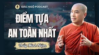 Đâu Là ĐIỂM TỰA AN TOÀN NHẤT Của Chúng Ta? | Thầy Minh Niệm | Giác Ngộ Podcast