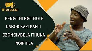 BENGITHI NGITHOLE UNKOSIKAZI KANTI OZONGIMBELA ITHUNA NGIPHILA