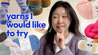 Yarns I would like to try | Knit & Chat