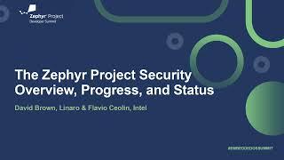 The Zephyr Project Security Overview, Progress, and Status - David Brown, Linaro & Flavio Ceolin