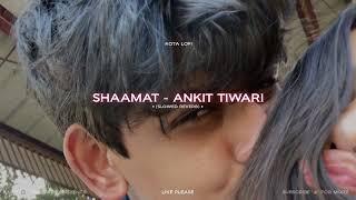 Shaamat - Ankit Tiwari | Slowed Reverb | Lofi | Kota Lofi