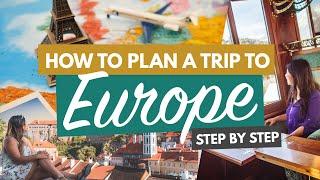HOW TO PLAN A TRIP TO EUROPE (STEP BY STEP) FOR FIRST TIMERS | Flights, Accommodation & More!