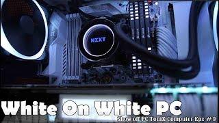 White On White PC GAN!!! Show off PC ToniX Computer Eps #9