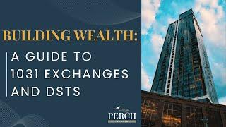 Building Wealth: A Guide to 1031 Exchanges and DSTs