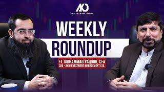 Weekly Roundup ft. Muhammad Yaqoob, CFA: COO & Company Secretary - AKD IML. | AKD Securities Limited