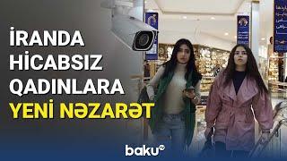 İranda hicabsız qadınlara yeni nəzarət - BAKU TV