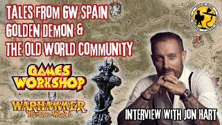 Interview | Jonathan Hart | GW Spain Retail Director, Golden Demon Winner & Warhammer The Old World