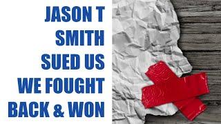 Jason T Smith SUED Us We Fought Back And WON