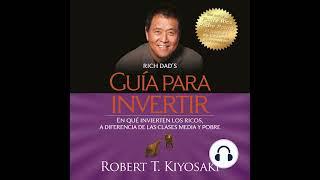 Audio libro GUIA PARA INVERTIR  En qué invierten los ricos Robert Kiyosaki