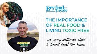 The Importance of Real Food and Living Toxic Free