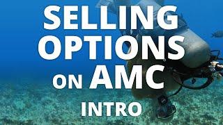 Selling Options on AMC - Intro