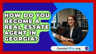 How Do You Become A Real Estate Agent In Georgia? - CountyOffice.org