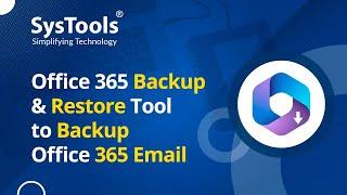 Office 365 Backup & Restore Tool - Advanced Software to Save Office 365 Emails